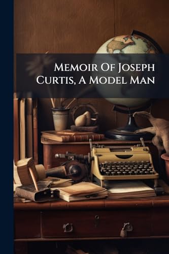 Memoir Of Joseph Curtis, A Model Man