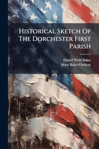 Historical Sketch Of The Dorchester First Parish