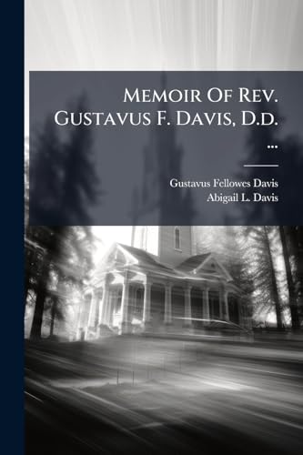 Memoir Of Rev. Gustavus F. Davis, D.d. ...
