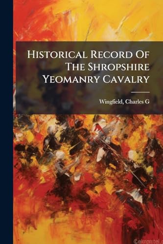 Historical Record Of The Shropshire Yeomanry Cavalry