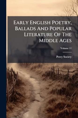 Early English Poetry, Ballads And Popular Literature Of The Middle Ages