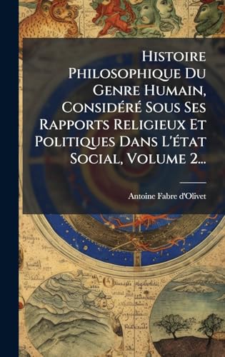 Histoire Philosophique Du Genre Humain, ConsidÃ©rÃ© Sous Ses Rapports Religieux Et Politiques Dans L'Ã©tat Social, Volume 2...