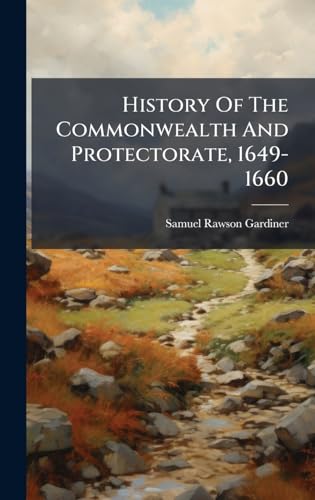 History Of The Commonwealth And Protectorate, 1649-1660