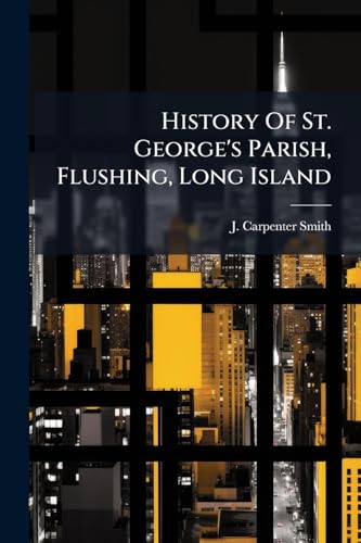 History Of St. George's Parish, Flushing, Long Island