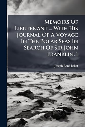 Memoirs Of Lieutenant ... With His Journal Of A Voyage In The Polar Seas In Search Of Sir John Franklin, 1