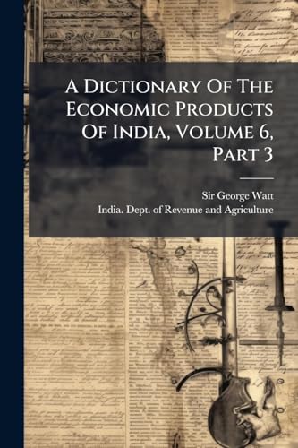 A Dictionary Of The Economic Products Of India, Volume 6, Part 3