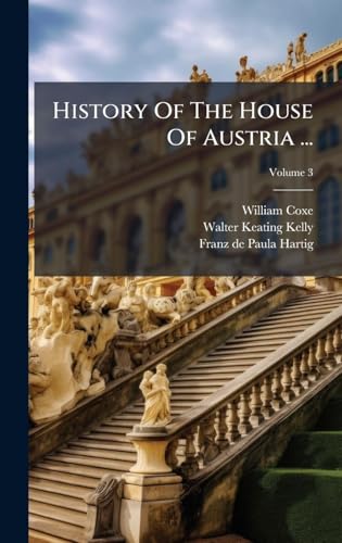 History Of The House Of Austria ...
