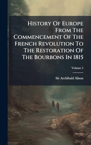 History Of Europe From The Commencement Of The French Revolution To The Restoration Of The Bourbons In 1815