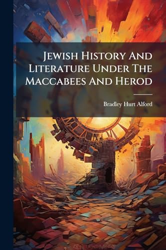 Jewish History And Literature Under The Maccabees And Herod