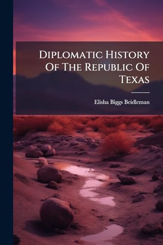 Diplomatic History Of The Republic Of Texas