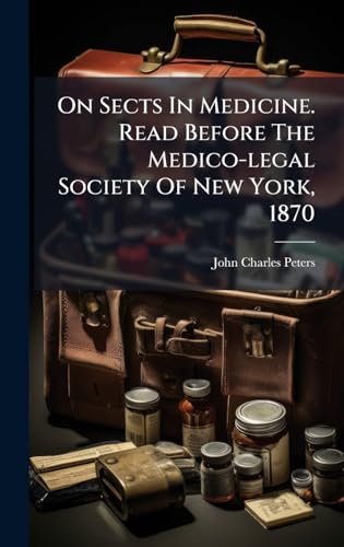 On Sects In Medicine. Read Before The Medico-legal Society Of New York, 1870