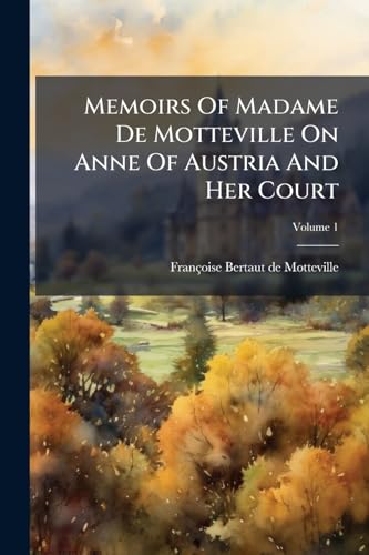 Memoirs Of Madame De Motteville On Anne Of Austria And Her Court