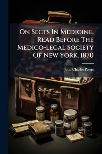 On Sects In Medicine. Read Before The Medico-legal Society Of New York, 1870