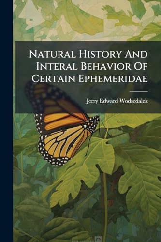 Natural History And Interal Behavior Of Certain Ephemeridae
