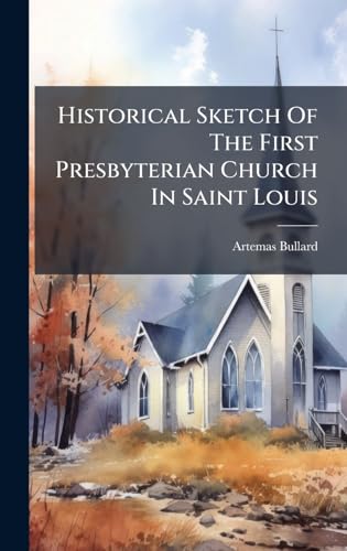 Historical Sketch Of The First Presbyterian Church In Saint Louis