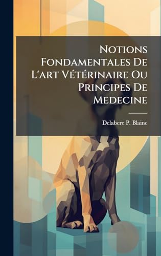 Notions Fondamentales De L'art VÃ©tÃ©rinaire Ou Principes De Medecine