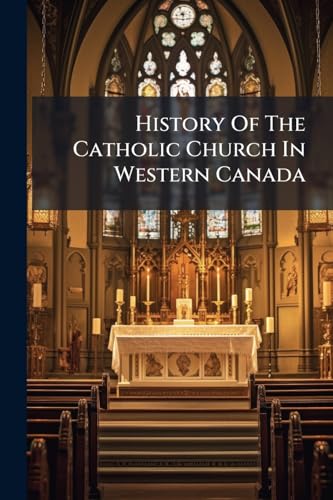 History Of The Catholic Church In Western Canada