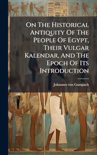 On The Historical Antiquity Of The People Of Egypt, Their Vulgar Kalendar, And The Epoch Of Its Introduction