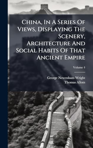 China, In A Series Of Views, Displaying The Scenery, Architecture And Social Habits Of That Ancient Empire
