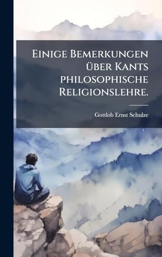 Einige Bemerkungen Ã¼ber Kants philosophische Religionslehre.