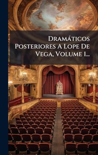 DramÃ¡ticos Posteriores A Lope De Vega, Volume 1...