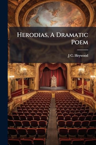 Herodias, A Dramatic Poem