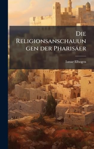 Die Religionsanschauungen der PharisÃ¤er