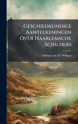 Geschiedkundige Aanteekeningen Over Haarlemsche Schilders