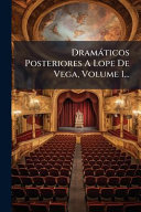 DramÃ¡ticos Posteriores A Lope De Vega, Volume 1...