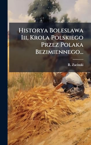Historya Boleslawa Iii, Krola Polskiego Przez Polaka Bezimiennego...
