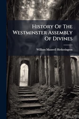 History Of The Westminster Assembly Of Divines