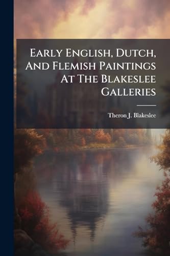 Early English, Dutch, And Flemish Paintings At The Blakeslee Galleries