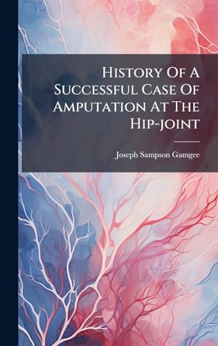History Of A Successful Case Of Amputation At The Hip-joint