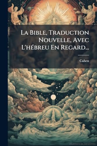 La Bible, Traduction Nouvelle, Avec L'hÃ©breu En Regard...