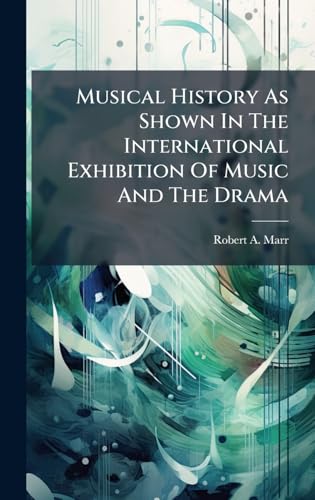 Musical History As Shown In The International Exhibition Of Music And The Drama