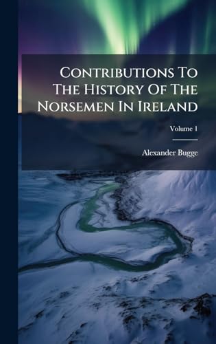 Contributions To The History Of The Norsemen In Ireland