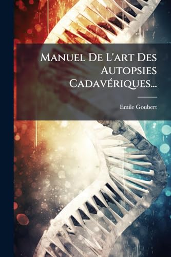 Manuel De L'art Des Autopsies CadavÃ©riques...