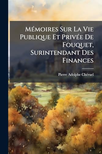 MÃ©moires Sur La Vie Publique Et PrivÃ©e De Fouquet, Surintendant Des Finances