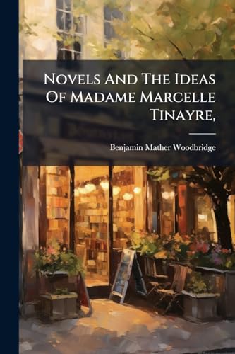 Novels And The Ideas Of Madame Marcelle Tinayre,
