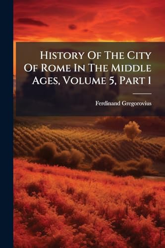 History Of The City Of Rome In The Middle Ages, Volume 5, Part 1