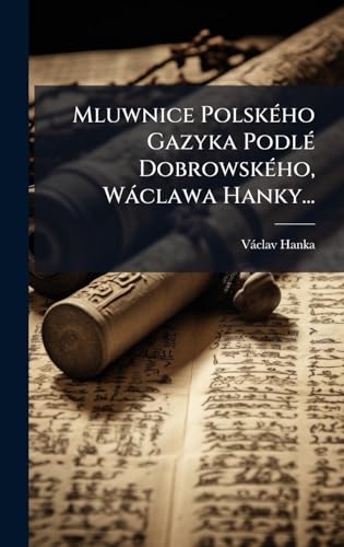 Mluwnice PolskÃ©ho Gazyka PodlÃ© DobrowskÃ©ho, WÃ¡clawa Hanky...