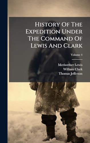 History Of The Expedition Under The Command Of Lewis And Clark