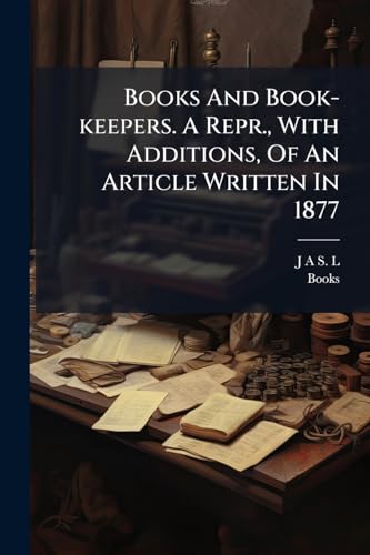 Books And Book-keepers. A Repr., With Additions, Of An Article Written In 1877