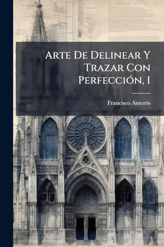 Arte De Delinear Y Trazar Con PerfecciÃ³n, 1