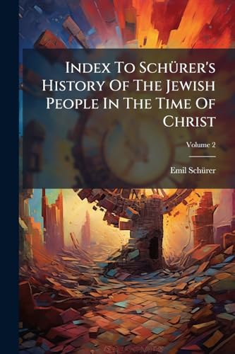 Index To SchÃ¼rer's History Of The Jewish People In The Time Of Christ