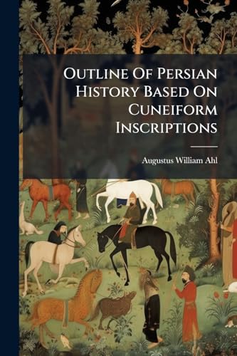 Outline Of Persian History Based On Cuneiform Inscriptions