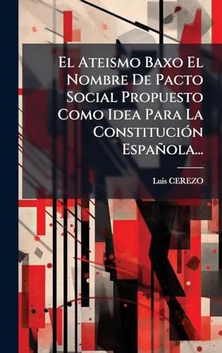El Ateismo Baxo El Nombre De Pacto Social Propuesto Como Idea Para La ConstituciÃ³n EspaÃ±ola...