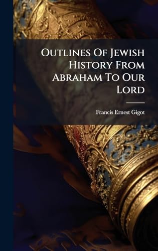 Outlines Of Jewish History From Abraham To Our Lord