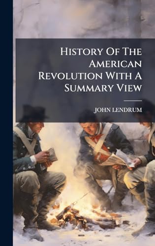 History Of The American Revolution With A Summary View