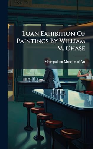 Loan Exhibition Of Paintings By William M. Chase